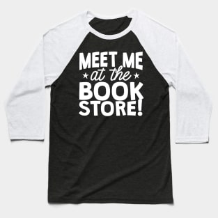 Meet Me At The Book Store Baseball T-Shirt